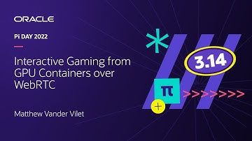 #PiDay | Matthew Vander Vilet | 🇺🇸 Interactive Gaming from GPU Containers over WebRTC