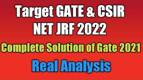 Complete Solution of PYQ of  Gate 2021 || Real Analysis ||  Target CSIR NET JRF GATE IIT JAM 2022