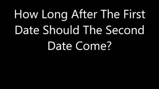 How Long After The First Date Should The Second Date Come?