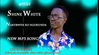 Nakubwiye Ko Ngukunda By Shine White