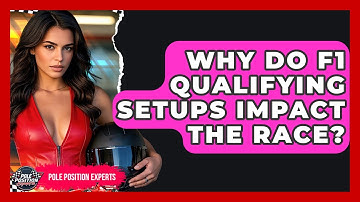 Why Do F1 Qualifying Setups Impact The Race? - Pole Position Experts