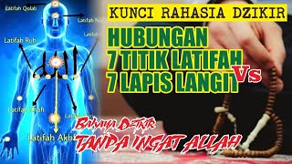 KUNCI  RAHASIA DZIKIR 'HUBUNGAN 7 TITIK  LATIFAH vs 7 LAPIS  LANGIT|BAHAYA Dzikir tanpa INGAT ALLOH.