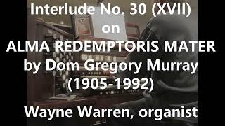 Interlude No. 30 (XVII) on ALMA REDEMPTORIS MATER by Dom Gregory Murray (1905-1992)