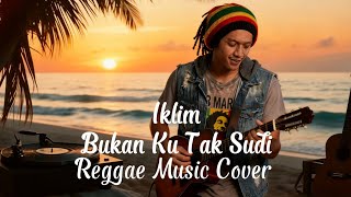 Bukan Ku Tak Sudi  Iklim  Reggae  Cover
