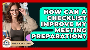 How Can A Checklist Improve My Meeting Preparation? - High School Toolkit