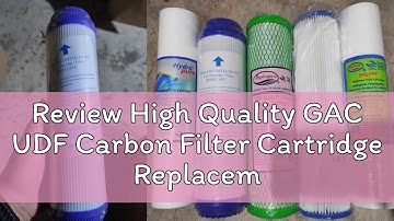 Review High Quality GAC UDF Carbon Filter Cartridge Replacement