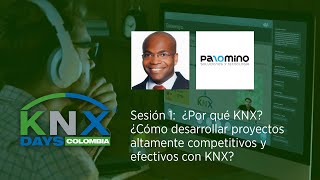 KNX DAYS COLOMBIA - Sesión 1:  ¿Cómo desarrollar proyectos  competitivos y efectivos con KNX?