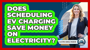 Does Scheduling EV Charging Save Money On Electricity?