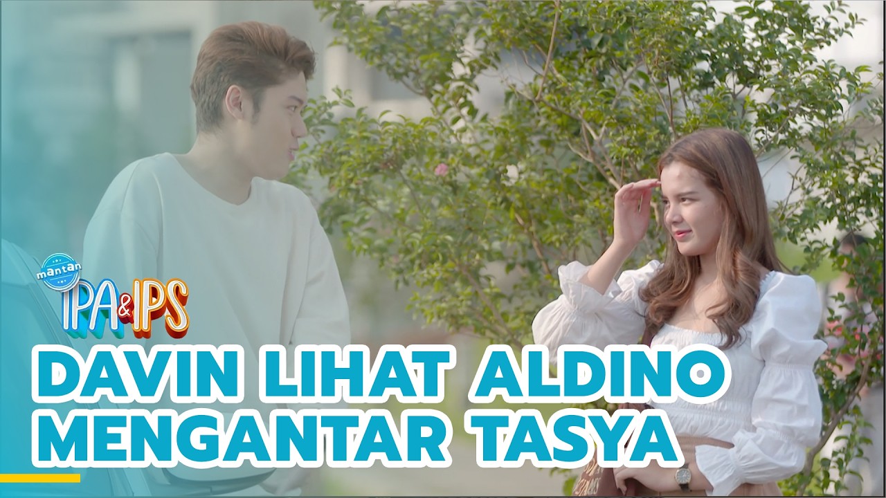 Davin lihat Aldino mengantar Tasya | MANTAN IPA & IPS | EPS.450 (2/5)