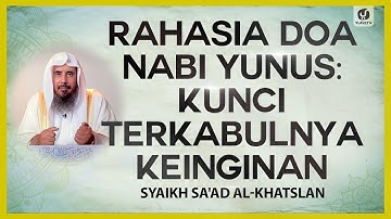 Rahasia Doa Nabi Yunus: Kunci Terkabulnya Keinginan - Syaikh Sa
