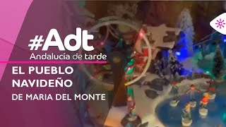 Andalucía de Tarde | María del Monte monta un pueblo navideño en el salón de su casa