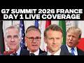 G7 Summit 2026 France Live Updates | Trump | Macron | Mark Carney | Keir Starmer | Macron |Iran Deal