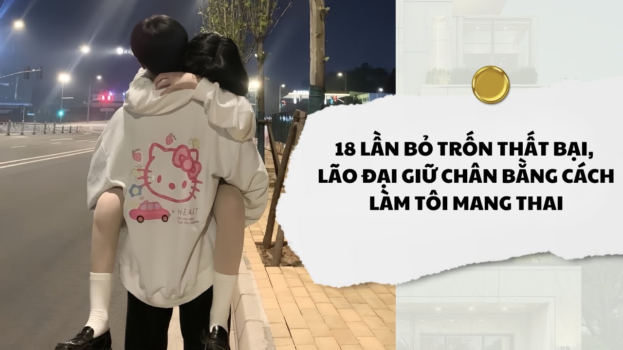 [Audio] 18 Lần Bỏ Trốn Thất Bại, Lão Đại Giữ Chân Bằng Cách Làm Tôi Mang Thai | Mắc Cỡ Audio 