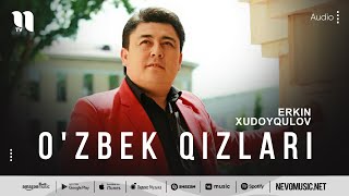 Erkin Xudoyqulov - O'zbek qizlari (audio)