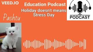 Teachers - Holiday doesn't means Stress Day | Pashtu Podcast