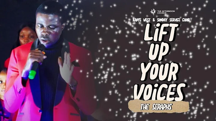 LIFT UP YOUR VOICES - KANYE WEST & SUNDAY SERVICE CHOIR (THE SERAPHS)