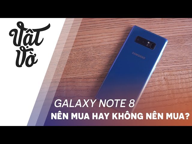 Không nên mua Galaxy Note 8 | Nên mua Galaxy Note 8