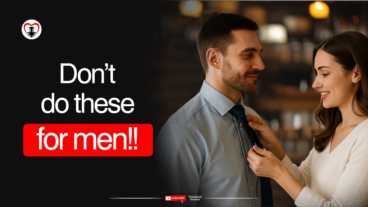5 Things You Should NEVER Do For A Man You Are Not Yet Married To - YouTube