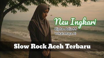 Slow Rock Aceh - Neu Ingkari || Maya Ai | Official Music Video