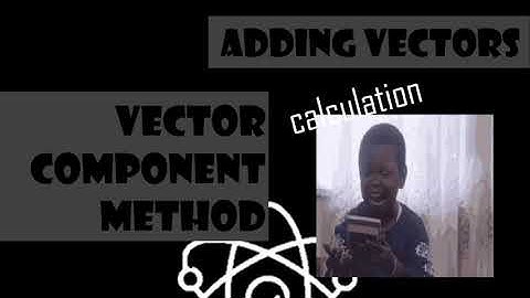 GENERAL PHYSICS 1 | Adding Vectors