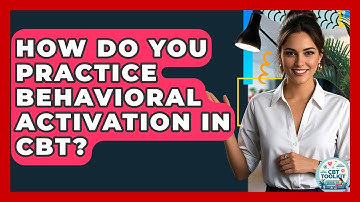 How Do You Practice Behavioral Activation In CBT? - CBT Toolkit