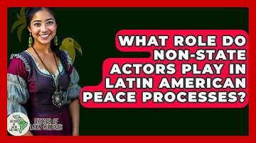 What Role Do Non-state Actors Play In Latin American Peace Processes? - History Of Latin Cultures