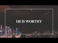 He is Worthy • The Glorious Christ Live