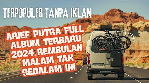 ARIEF PUTRA FULL ALBUM TERBARU 2024 | REMBULAN MALAM🎵TAK SEDALAM INI🎵| TERPOPULER TANPA IKLAN