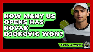 How Many US Opens Has Novak Djokovic Won? - The Racket Xpert