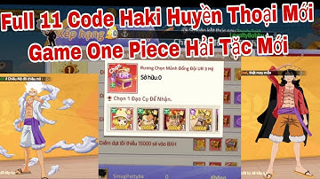 Full 11 Code Haki Huyền Thoại Game One Piece Hải Tặc Mới | ttđp