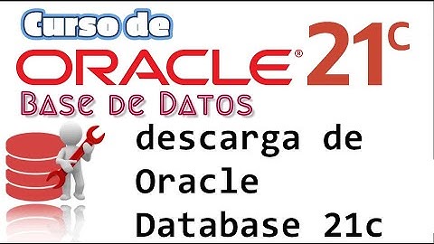 Oracle Base de Datos 21c desde cero para principiantes | DESCARGA DEL MOTOR DE BASE DATOS  (video 4)