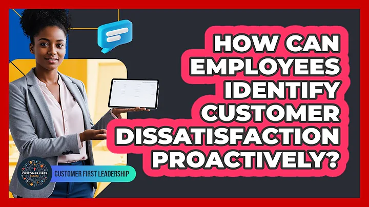 How Can Employees Identify Customer Dissatisfaction Proactively?