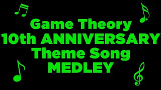 Game Theory 10th ANNIVERSARY Theme Song MEDLEY