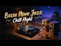 Late Night Bossa Nova Jazz 🎶 Smooth Chill Music for Relax &amp; Study