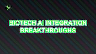Biotech AI Integration Breakthroughs | TechNavigatorProOfficial