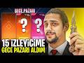 15 izleyicime **GECE PAZARI**  aldım!