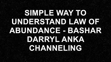 Unlock the Secrets: Understanding the Law of Abundance with Bashar Darryl Anka Channeling!  - Bash