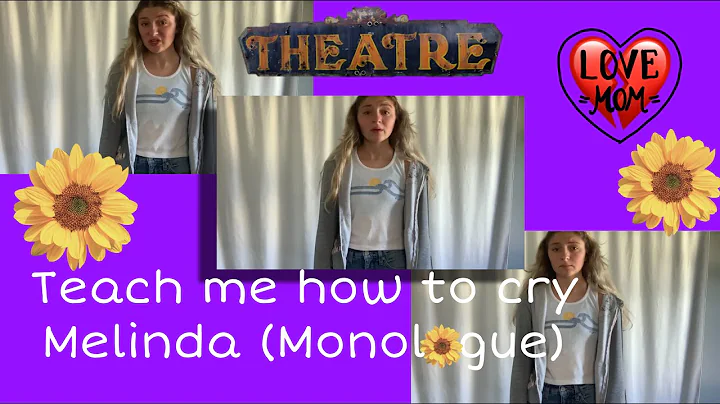 Teach me how to cry Monologue (Melinda)