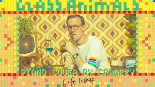 Video thumbnail of "Glass Animals - Life Itself (unique piano cover by Cragezy)"