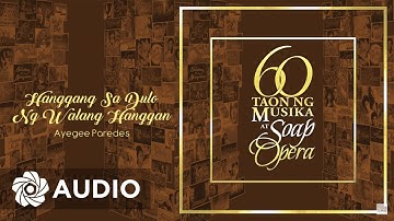 Ayegee Paredes - Hanggang Sa Dulo Ng Walang Hanggan (Audio) 🎵 | 60 Taon Ng Musika At Soap Opera
