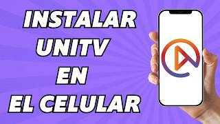 Cómo Instalar UniTV en el Celular