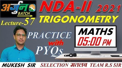 NDA Maths Lecture - 57 | Trigonometry  त्रिकोणमिति | Practice With PYQs | NDA / NA  | Mukesh Sir