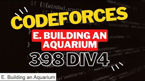 E Building an Aquarium Codeforces Solution