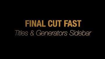 Final Cut Fast - Titles and Generators Sidebar