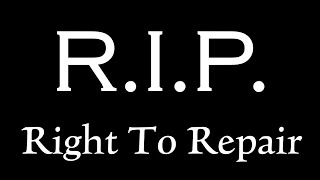 R.I.P. #0 - You DON'T Have the Right to Repair Anything.