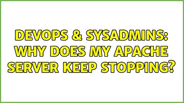 DevOps & SysAdmins: Why does my Apache server keep stopping? (2 Solutions!!)