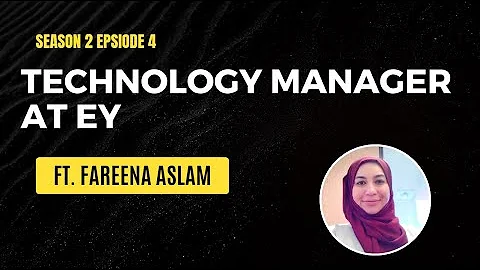 S2 EP 4 | Technology Manager at EY | Fareena Aslam