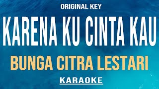 Karena Kucinta Kau - Bunga Citra Lestari (Karaoke) Original Key