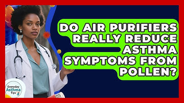Do Air Purifiers Really Reduce Asthma Symptoms From Pollen? - Everyday Asthma Tips