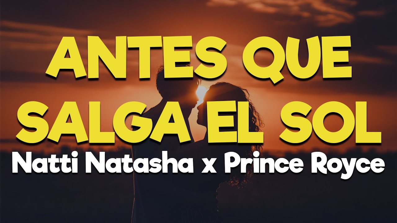 Natti Natasha x Prince Royce - ANTES QUE SALGA EL SOL [Letra/Lyrics